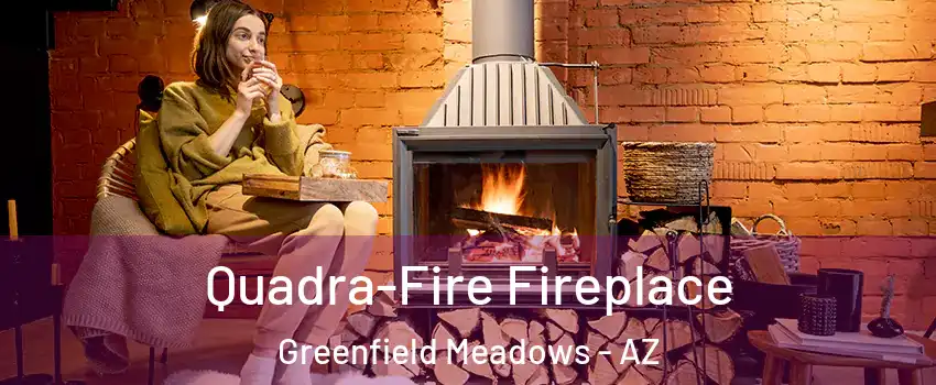 Quadra-Fire Fireplace Greenfield Meadows - AZ