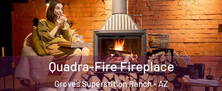 Quadra-Fire Fireplace Groves Superstition Ranch - AZ