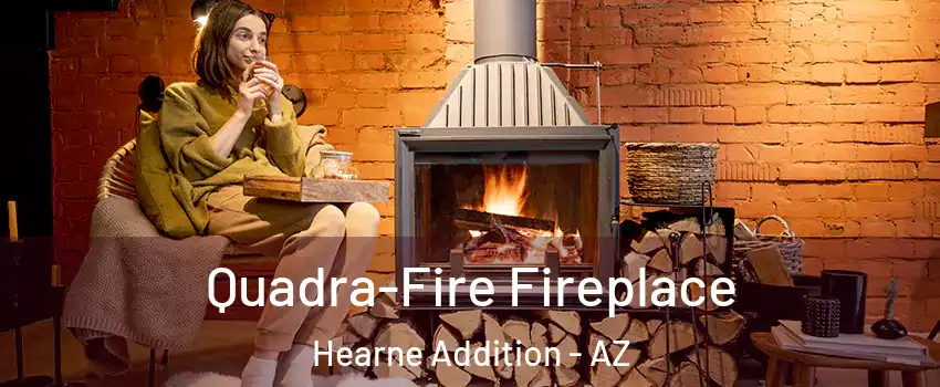 Quadra-Fire Fireplace Hearne Addition - AZ