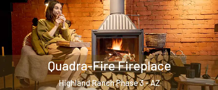 Quadra-Fire Fireplace Highland Ranch Phase 3 - AZ