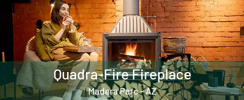 Quadra-Fire Fireplace Madera Parc - AZ