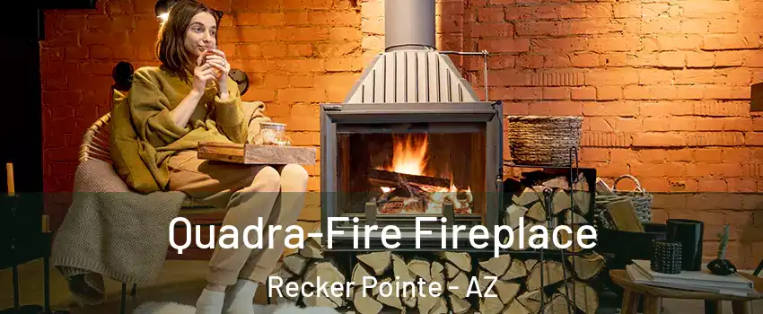 Quadra-Fire Fireplace Recker Pointe - AZ