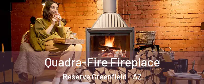 Quadra-Fire Fireplace Reserve Greenfield - AZ