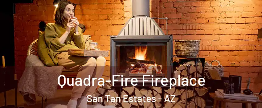 Quadra-Fire Fireplace San Tan Estates - AZ