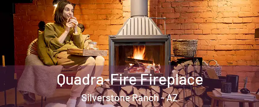 Quadra-Fire Fireplace Silverstone Ranch - AZ