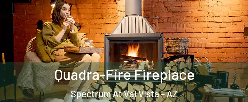 Quadra-Fire Fireplace Spectrum At Val Vista - AZ