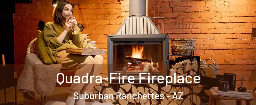 Quadra-Fire Fireplace Suburban Ranchettes - AZ