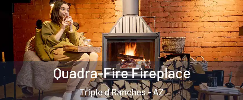 Quadra-Fire Fireplace Triple d Ranches - AZ