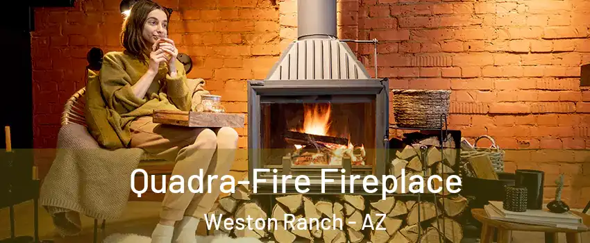 Quadra-Fire Fireplace Weston Ranch - AZ