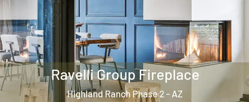 Ravelli Group Fireplace Highland Ranch Phase 2 - AZ