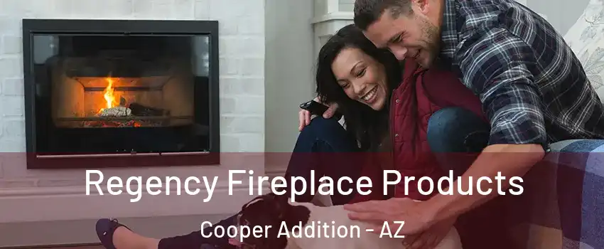 Regency Fireplace Products Cooper Addition - AZ
