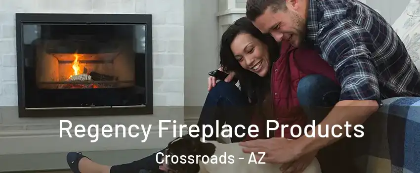 Regency Fireplace Products Crossroads - AZ