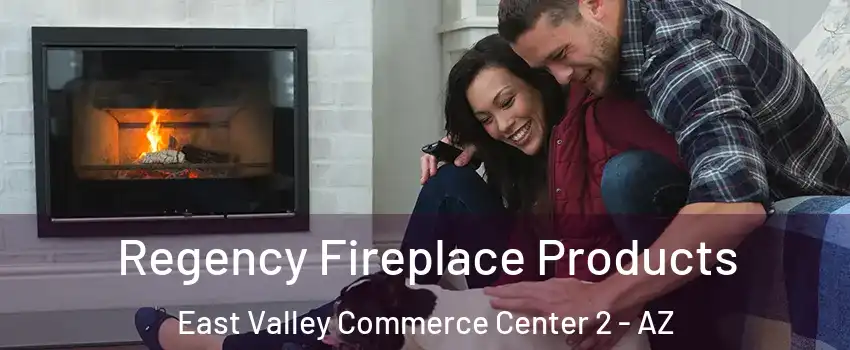 Regency Fireplace Products East Valley Commerce Center 2 - AZ