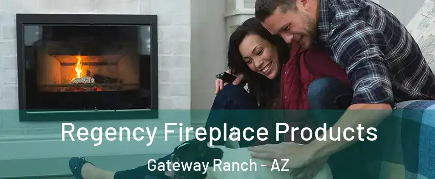 Regency Fireplace Products Gateway Ranch - AZ