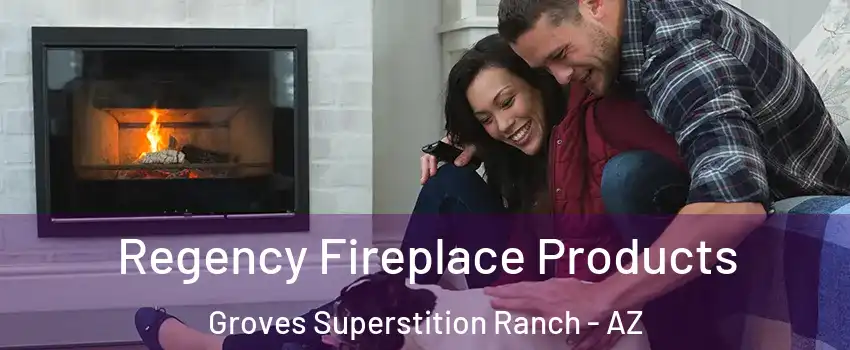 Regency Fireplace Products Groves Superstition Ranch - AZ