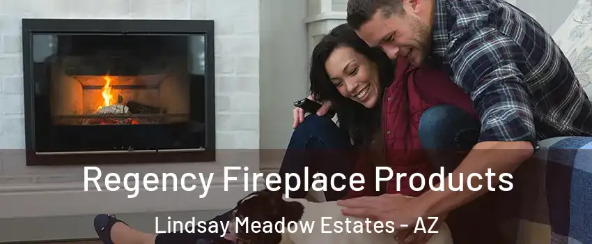 Regency Fireplace Products Lindsay Meadow Estates - AZ