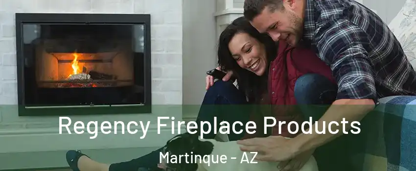 Regency Fireplace Products Martinque - AZ