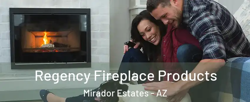 Regency Fireplace Products Mirador Estates - AZ