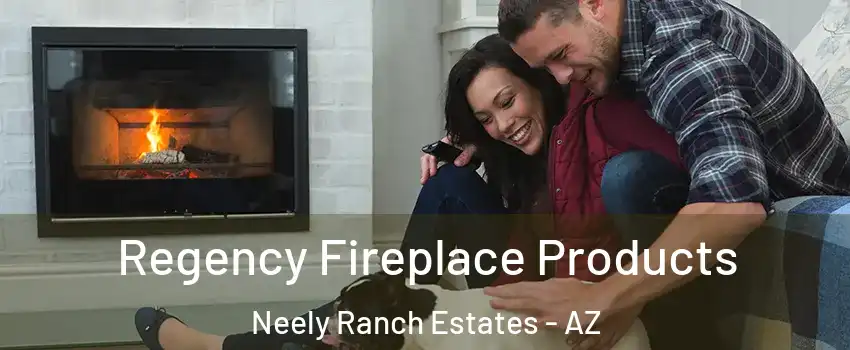 Regency Fireplace Products Neely Ranch Estates - AZ