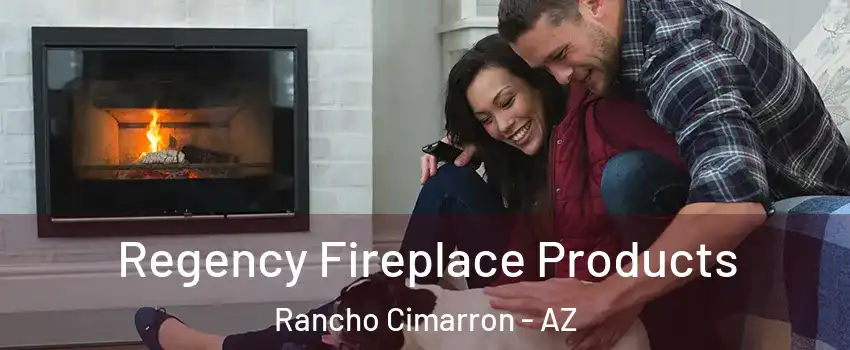 Regency Fireplace Products Rancho Cimarron - AZ