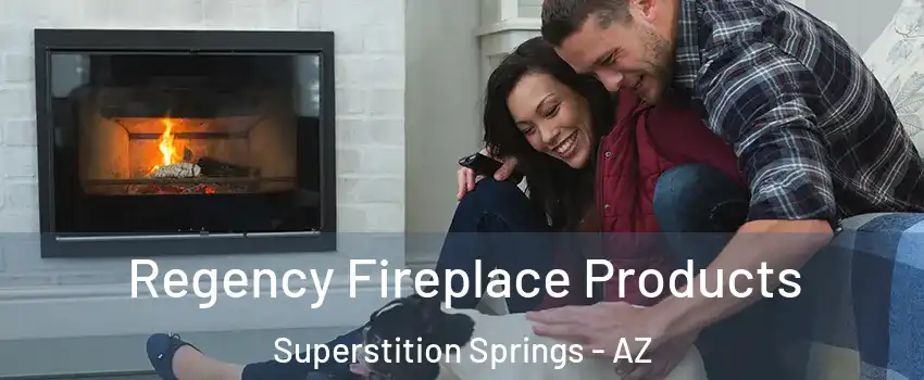 Regency Fireplace Products Superstition Springs - AZ
