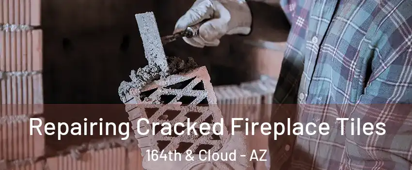 Repairing Cracked Fireplace Tiles 164th & Cloud - AZ