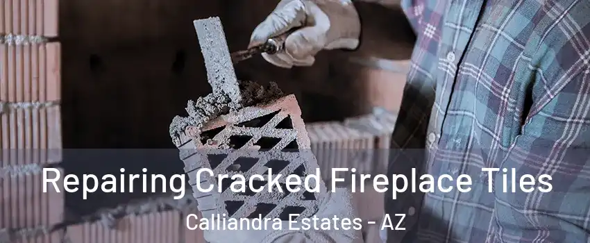 Repairing Cracked Fireplace Tiles Calliandra Estates - AZ