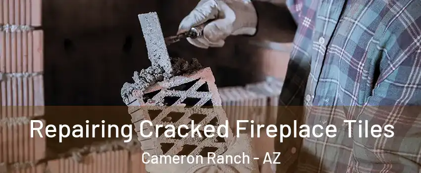 Repairing Cracked Fireplace Tiles Cameron Ranch - AZ