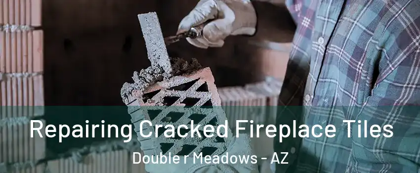 Repairing Cracked Fireplace Tiles Double r Meadows - AZ