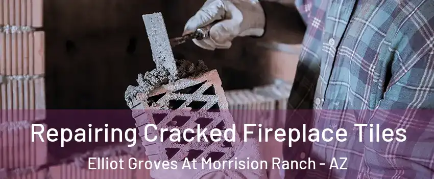 Repairing Cracked Fireplace Tiles Elliot Groves At Morrision Ranch - AZ