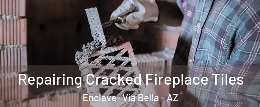 Repairing Cracked Fireplace Tiles Enclave- Via Bella - AZ