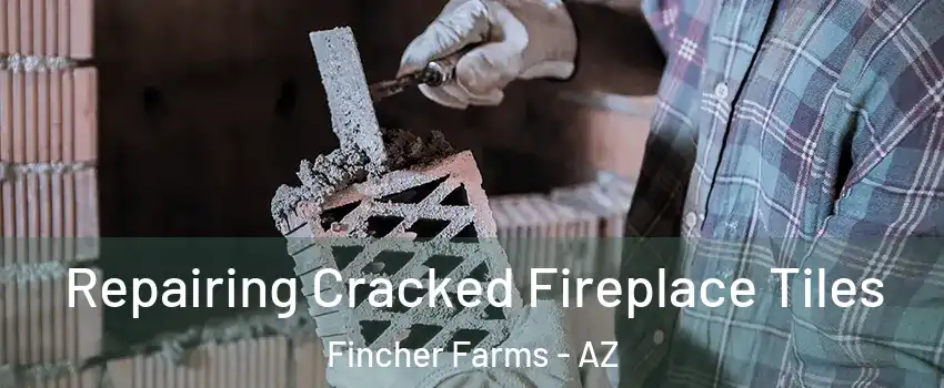 Repairing Cracked Fireplace Tiles Fincher Farms - AZ