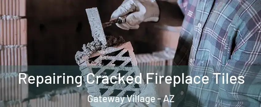 Repairing Cracked Fireplace Tiles Gateway Village - AZ