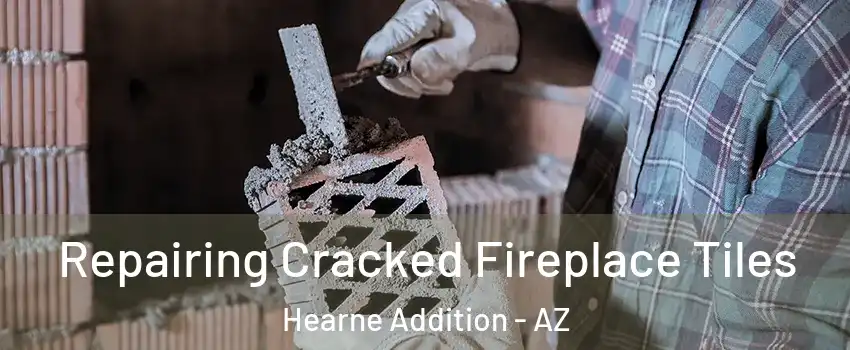 Repairing Cracked Fireplace Tiles Hearne Addition - AZ