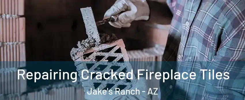 Repairing Cracked Fireplace Tiles Jake's Ranch - AZ