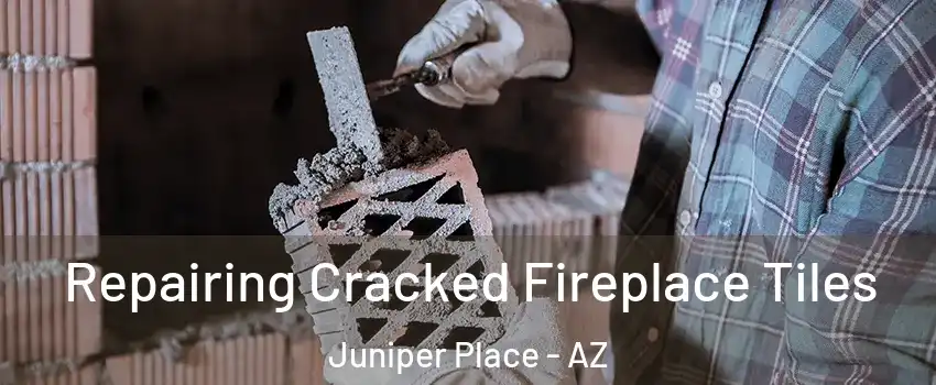 Repairing Cracked Fireplace Tiles Juniper Place - AZ
