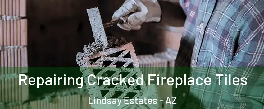 Repairing Cracked Fireplace Tiles Lindsay Estates - AZ