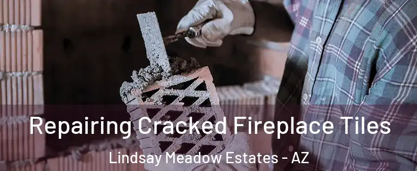 Repairing Cracked Fireplace Tiles Lindsay Meadow Estates - AZ