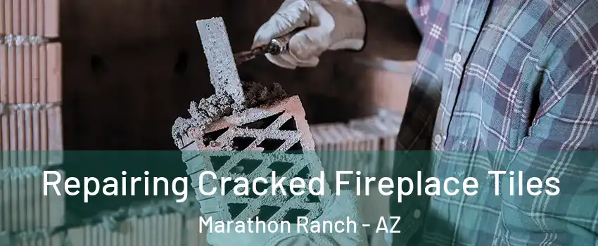 Repairing Cracked Fireplace Tiles Marathon Ranch - AZ