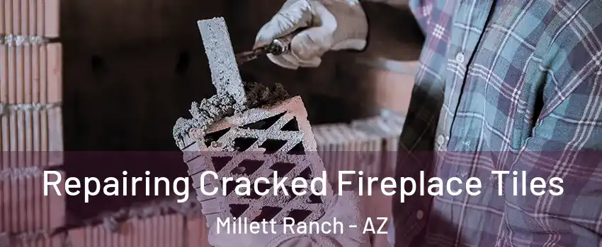 Repairing Cracked Fireplace Tiles Millett Ranch - AZ