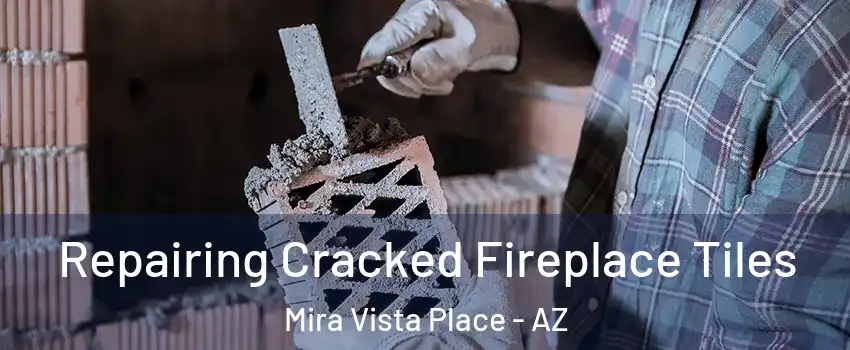 Repairing Cracked Fireplace Tiles Mira Vista Place - AZ