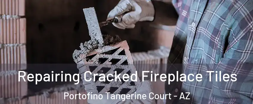 Repairing Cracked Fireplace Tiles Portofino Tangerine Court - AZ