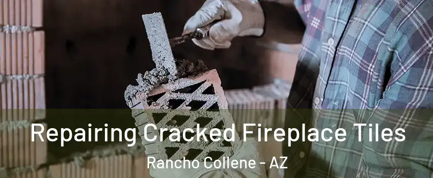 Repairing Cracked Fireplace Tiles Rancho Collene - AZ