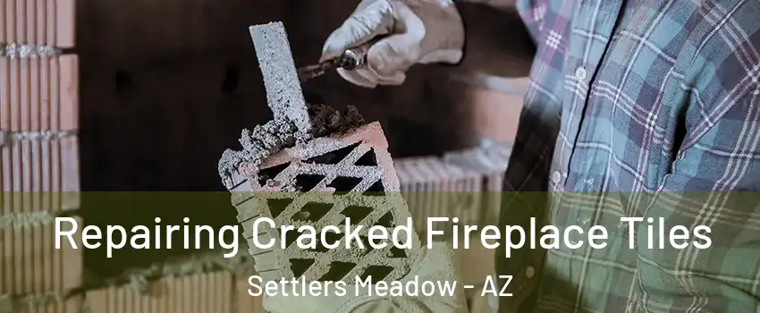 Repairing Cracked Fireplace Tiles Settlers Meadow - AZ