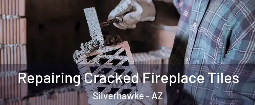Repairing Cracked Fireplace Tiles Silverhawke - AZ