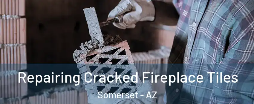 Repairing Cracked Fireplace Tiles Somerset - AZ