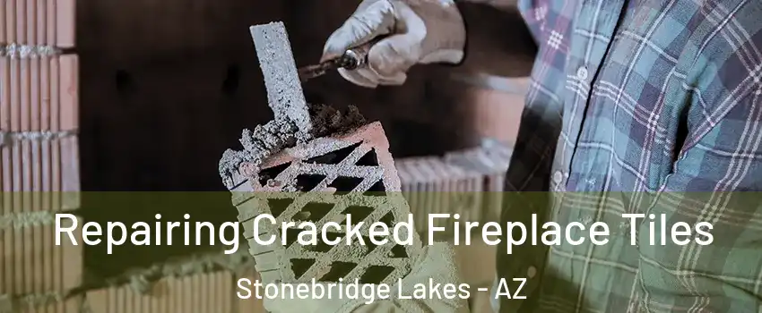 Repairing Cracked Fireplace Tiles Stonebridge Lakes - AZ