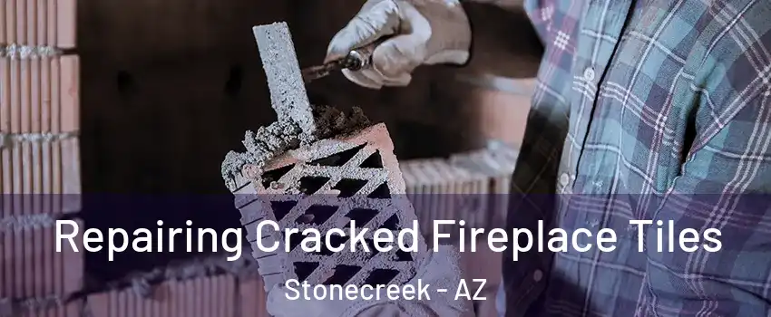 Repairing Cracked Fireplace Tiles Stonecreek - AZ