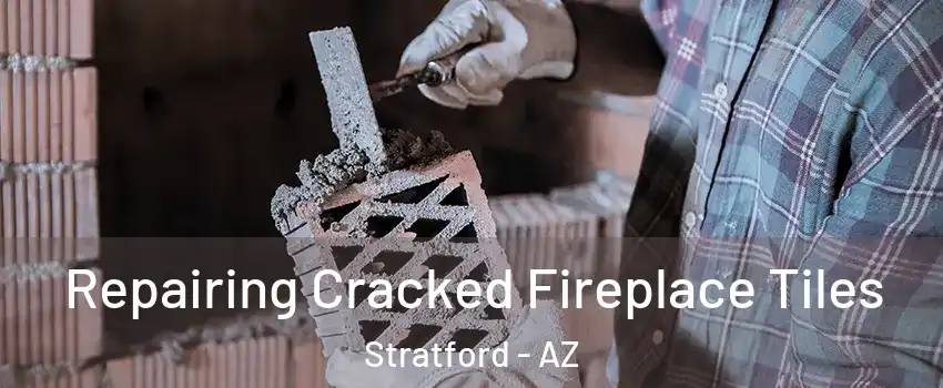 Repairing Cracked Fireplace Tiles Stratford - AZ