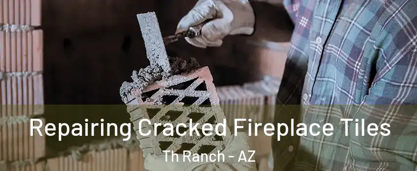 Repairing Cracked Fireplace Tiles Th Ranch - AZ